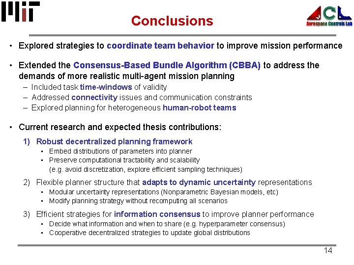 Conclusions • Explored strategies to coordinate team behavior to improve mission performance • Extended