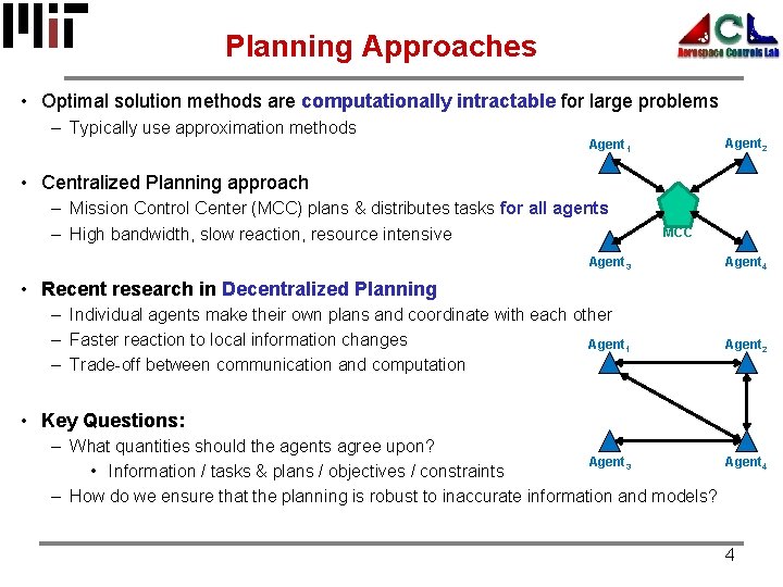 Planning Approaches • Optimal solution methods are computationally intractable for large problems – Typically