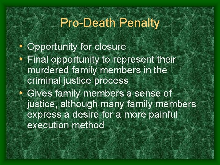 Pro-Death Penalty • Opportunity for closure • Final opportunity to represent their murdered family