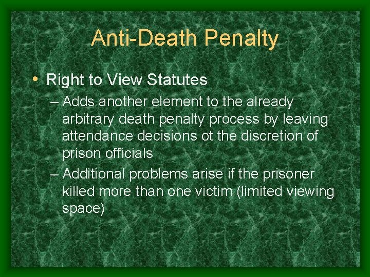 Anti-Death Penalty • Right to View Statutes – Adds another element to the already