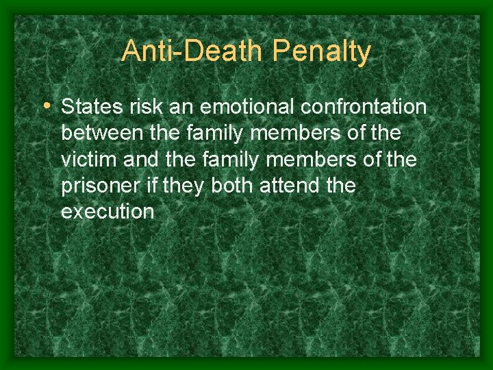 Anti-Death Penalty • States risk an emotional confrontation between the family members of the