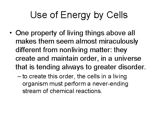Use of Energy by Cells • One property of living things above all makes