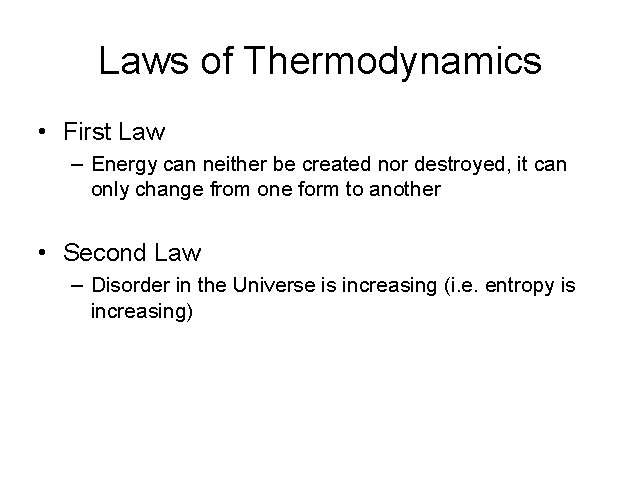 Laws of Thermodynamics • First Law – Energy can neither be created nor destroyed,