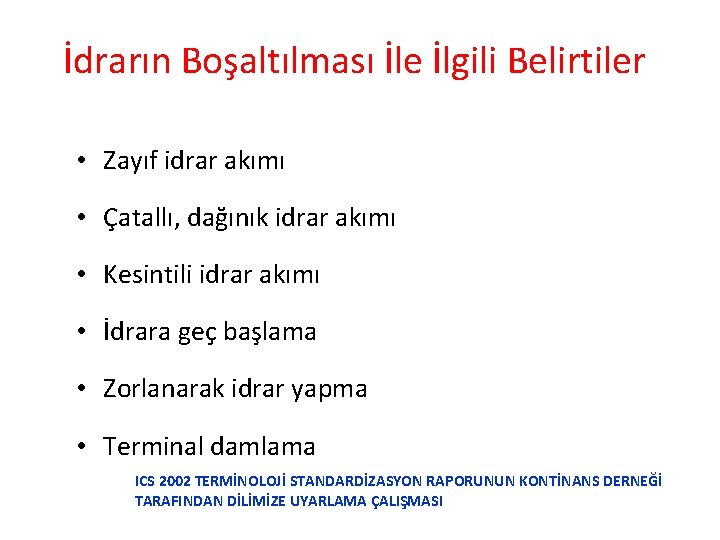 İdrarın Boşaltılması İle İlgili Belirtiler • Zayıf idrar akımı • Çatallı, dağınık idrar akımı