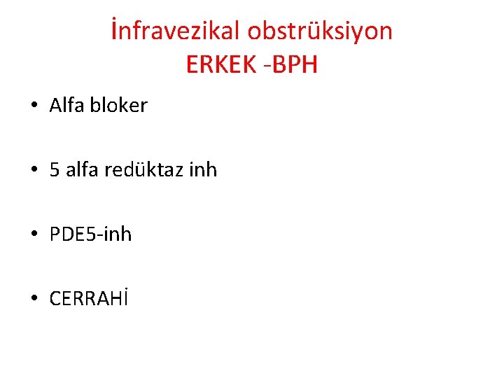 İnfravezikal obstrüksiyon ERKEK -BPH • Alfa bloker • 5 alfa redüktaz inh • PDE