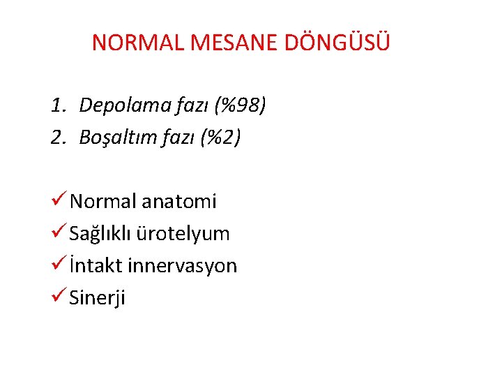 NORMAL MESANE DÖNGÜSÜ 1. Depolama fazı (%98) 2. Boşaltım fazı (%2) ü Normal anatomi