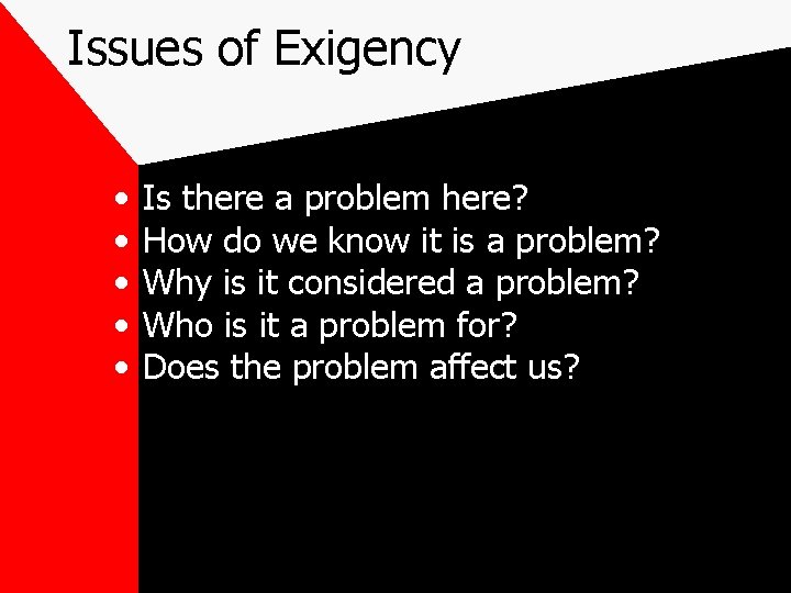 Issues of Exigency • • • Is there a problem here? How do we