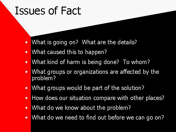 Issues of Fact • What is going on? What are the details? • What