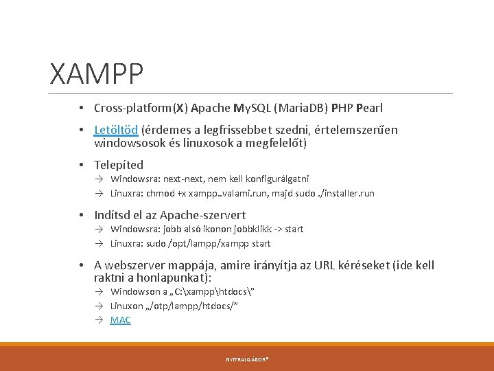 XAMPP • Cross-platform(X) Apache My. SQL (Maria. DB) PHP Pearl • Letöltöd (érdemes a