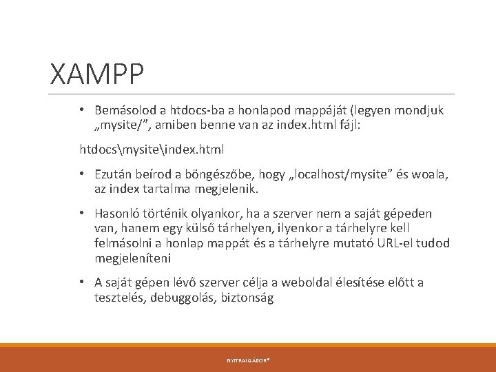 XAMPP • Bemásolod a htdocs-ba a honlapod mappáját (legyen mondjuk „mysite/”, amiben benne van