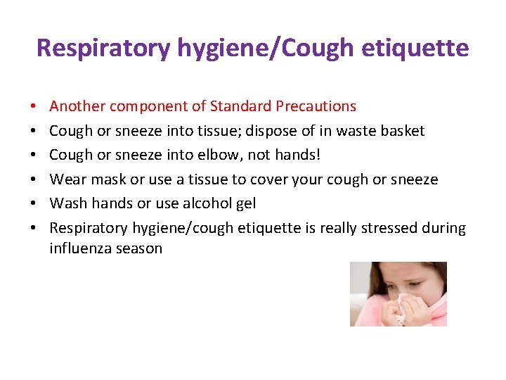 Respiratory hygiene/Cough etiquette • • • Another component of Standard Precautions Cough or sneeze Respiratory hygiene/Cough etiquette • • • Another component of Standard Precautions Cough or sneeze