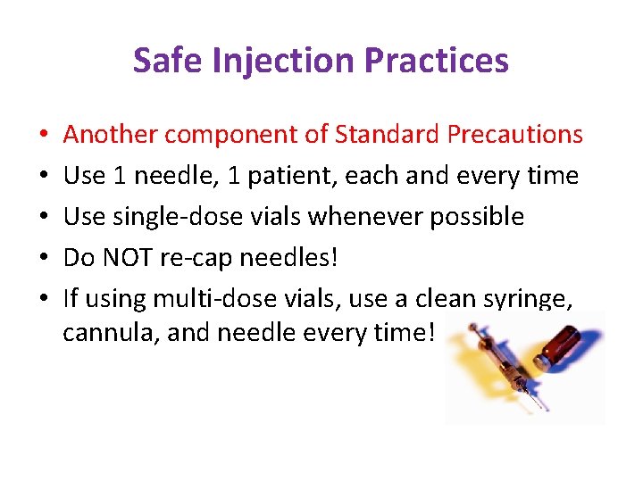 Safe Injection Practices • • • Another component of Standard Precautions Use 1 needle, Safe Injection Practices • • • Another component of Standard Precautions Use 1 needle,