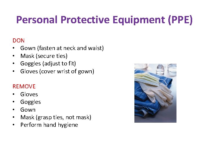 Personal Protective Equipment (PPE) DON • Gown (fasten at neck and waist) • Mask Personal Protective Equipment (PPE) DON • Gown (fasten at neck and waist) • Mask