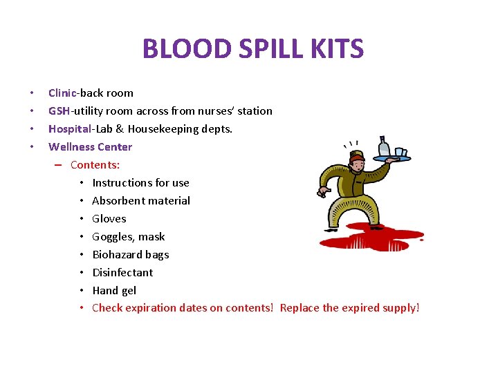 BLOOD SPILL KITS • • Clinic-back room GSH-utility room across from nurses’ station Hospital-Lab BLOOD SPILL KITS • • Clinic-back room GSH-utility room across from nurses’ station Hospital-Lab