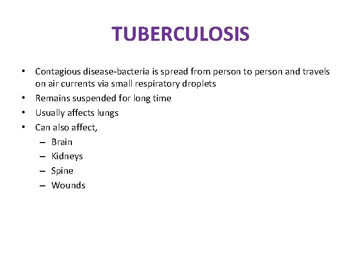 TUBERCULOSIS • Contagious disease-bacteria is spread from person to person and travels on air TUBERCULOSIS • Contagious disease-bacteria is spread from person to person and travels on air