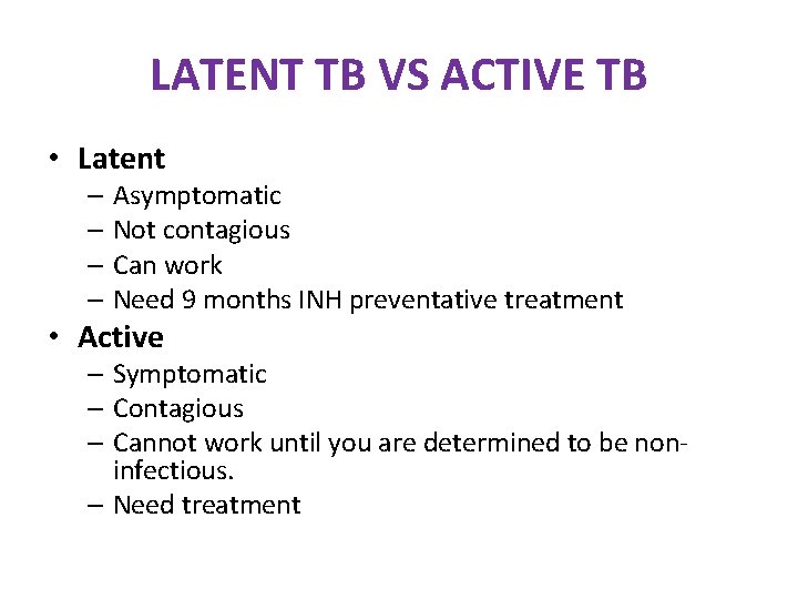 LATENT TB VS ACTIVE TB • Latent – Asymptomatic – Not contagious – Can LATENT TB VS ACTIVE TB • Latent – Asymptomatic – Not contagious – Can