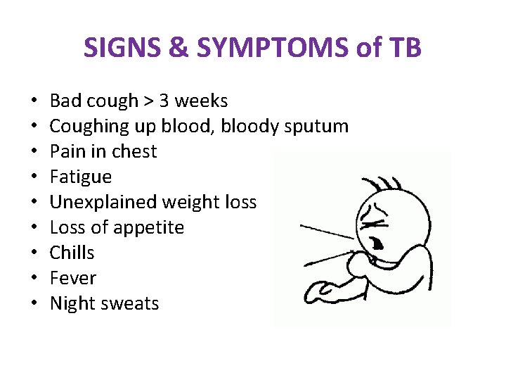 SIGNS & SYMPTOMS of TB • • • Bad cough > 3 weeks Coughing SIGNS & SYMPTOMS of TB • • • Bad cough > 3 weeks Coughing