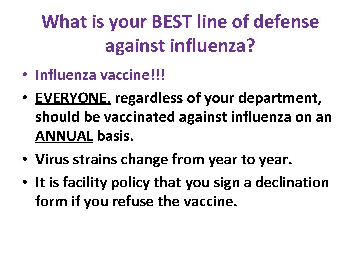 What is your BEST line of defense against influenza? • Influenza vaccine!!! • EVERYONE, What is your BEST line of defense against influenza? • Influenza vaccine!!! • EVERYONE,