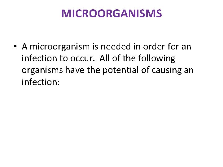MICROORGANISMS • A microorganism is needed in order for an infection to occur. All MICROORGANISMS • A microorganism is needed in order for an infection to occur. All