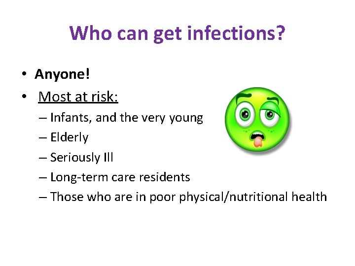 Who can get infections? • Anyone! • Most at risk: – Infants, and the Who can get infections? • Anyone! • Most at risk: – Infants, and the