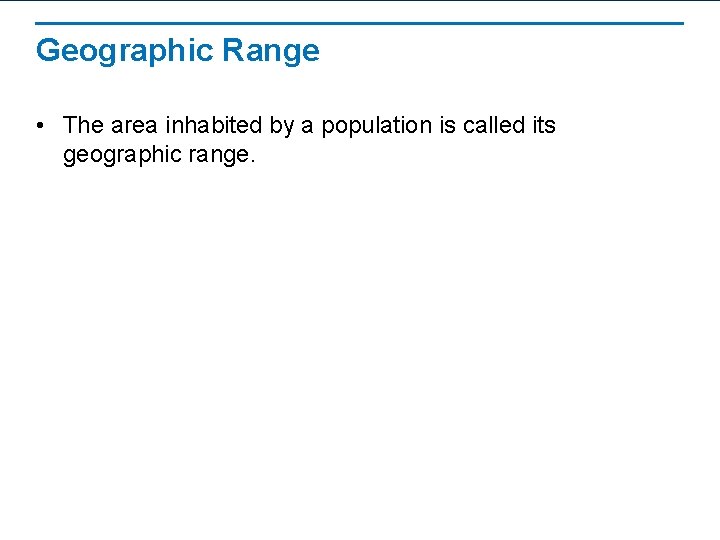 Geographic Range • The area inhabited by a population is called its geographic range.