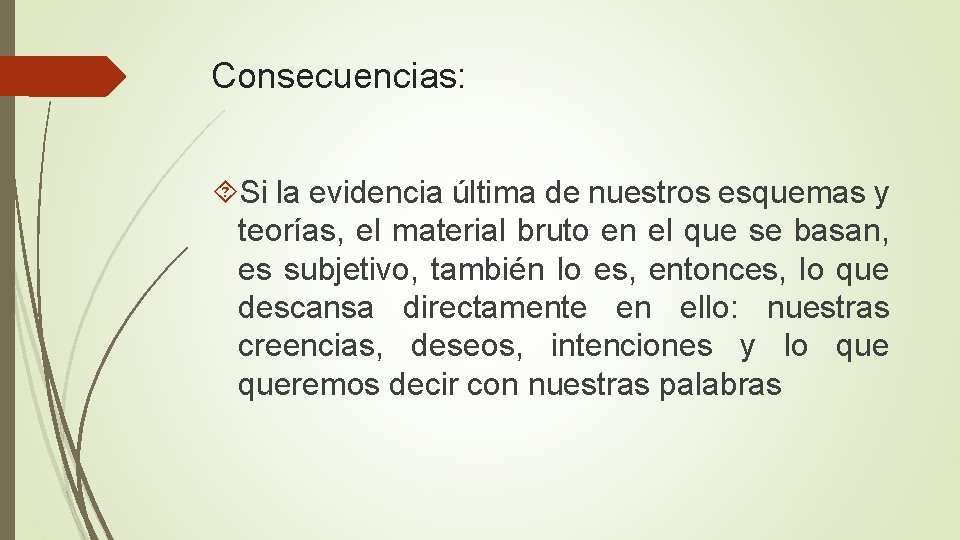 Consecuencias: Si la evidencia última de nuestros esquemas y teorías, el material bruto en