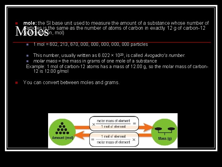 n mole: the SI base unit used to measure the amount of a substance