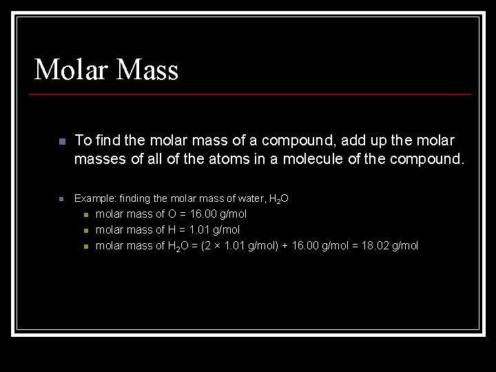 Molar Mass n n To find the molar mass of a compound, add up