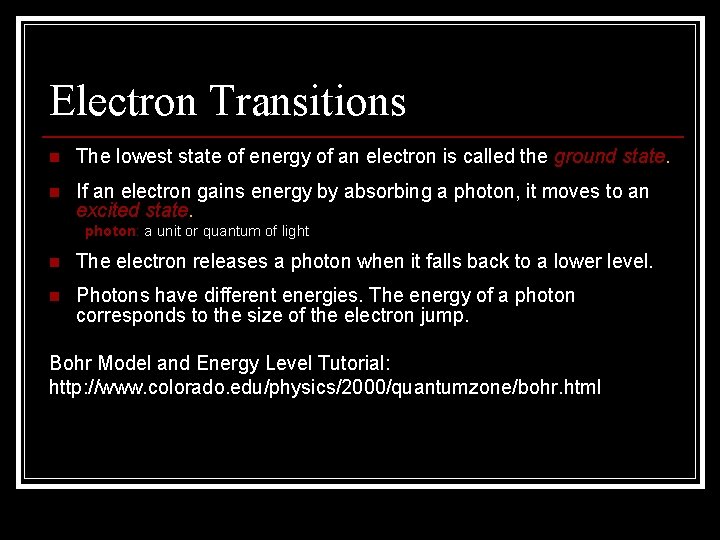 Electron Transitions n The lowest state of energy of an electron is called the