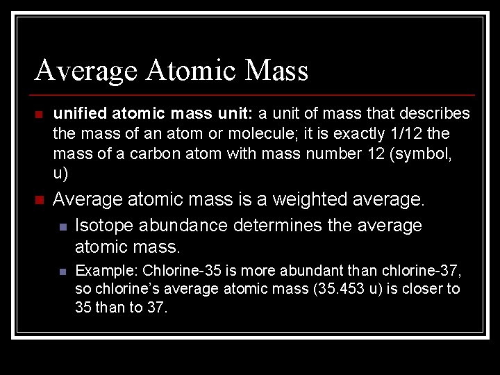 Average Atomic Mass n unified atomic mass unit: a unit of mass that describes