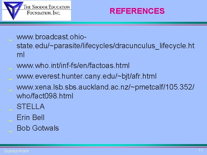 REFERENCES _ _ _ _ www. broadcast. ohiostate. edu/~parasite/lifecycles/dracunculus_lifecycle. ht ml www. who. int/inf-fs/en/factoas.