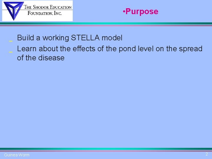  • Purpose _ _ Build a working STELLA model Learn about the effects