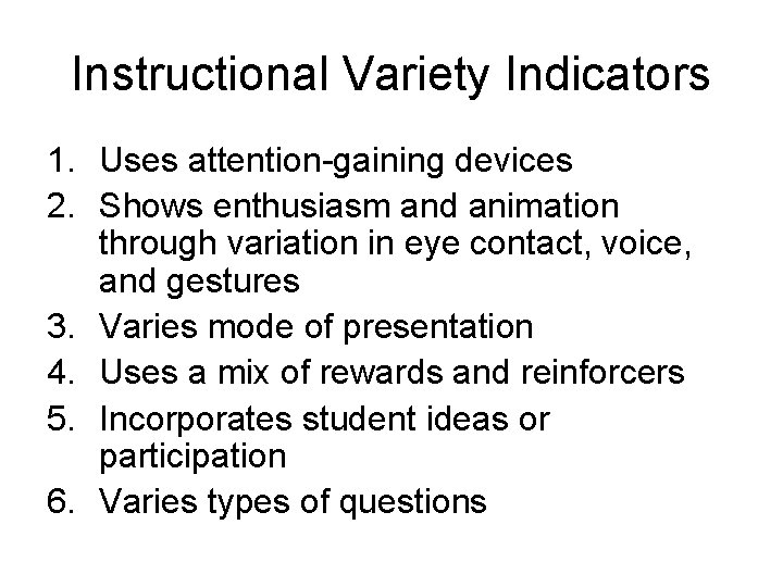 Instructional Variety Indicators 1. Uses attention-gaining devices 2. Shows enthusiasm and animation through variation