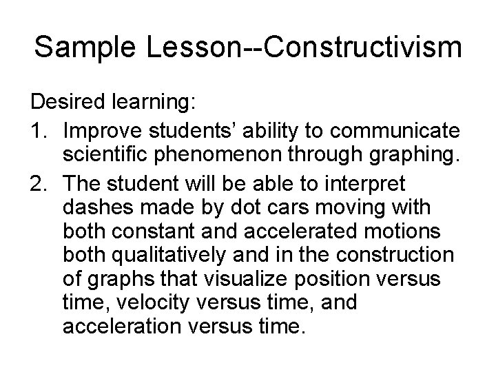 Sample Lesson--Constructivism Desired learning: 1. Improve students’ ability to communicate scientific phenomenon through graphing.