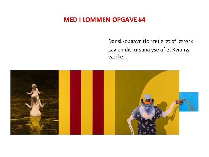 MED I LOMMEN-OPGAVE #4 Dansk-opgave (formuleret af lærer): Lav en diskursanalyse af et Kviums