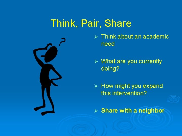 Think, Pair, Share Ø Think about an academic need Ø What are you currently