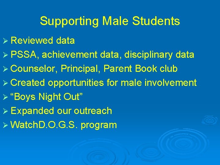 Supporting Male Students Ø Reviewed data Ø PSSA, achievement data, disciplinary data Ø Counselor,