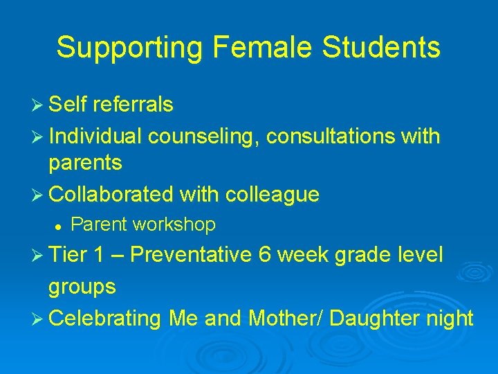 Supporting Female Students Ø Self referrals Ø Individual counseling, consultations with parents Ø Collaborated