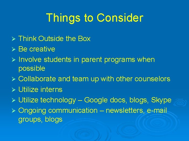 Things to Consider Think Outside the Box Ø Be creative Ø Involve students in