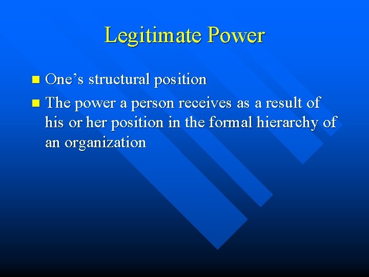 Legitimate Power One’s structural position n The power a person receives as a result