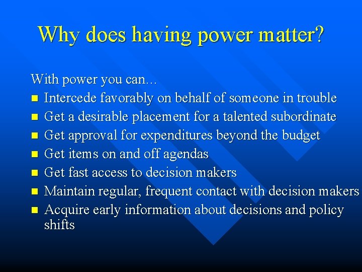 Why does having power matter? With power you can… n Intercede favorably on behalf