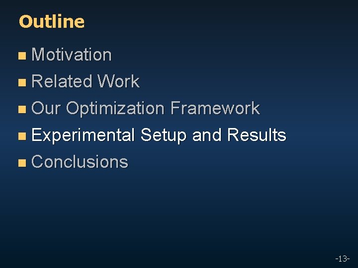 Outline n Motivation n Related Work n Our Optimization Framework n Experimental Setup and