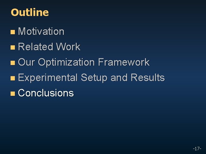Outline n Motivation n Related Work n Our Optimization Framework n Experimental Setup and