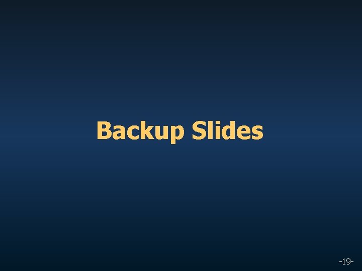 Backup Slides -19 - 