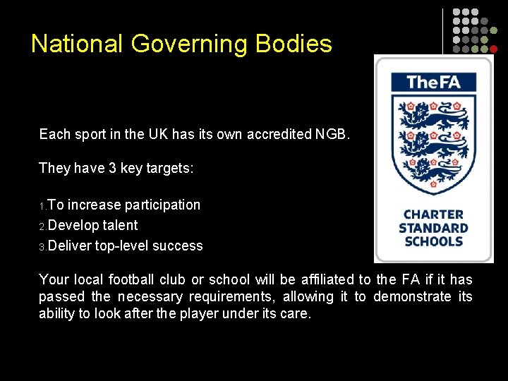 National Governing Bodies Each sport in the UK has its own accredited NGB. They