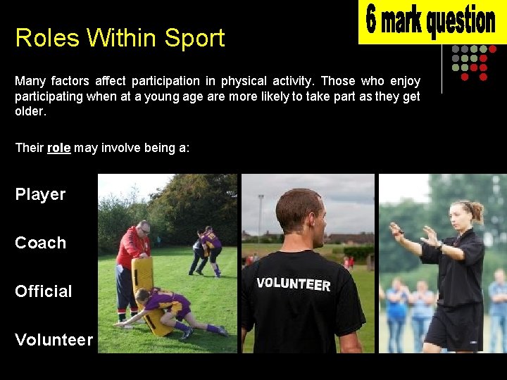 Roles Within Sport Many factors affect participation in physical activity. Those who enjoy participating