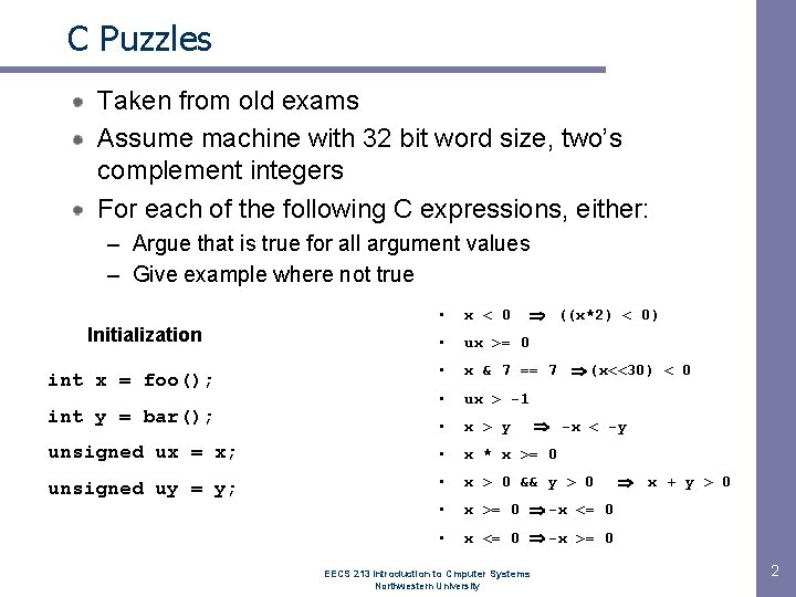 C Puzzles Taken from old exams Assume machine with 32 bit word size, two’s