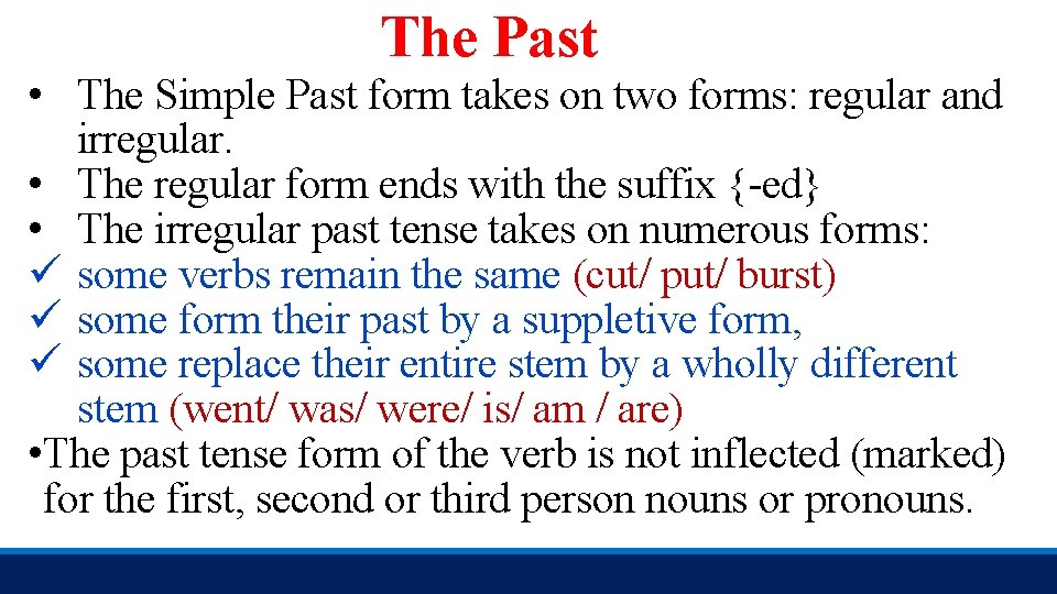 The Past • The Simple Past form takes on two forms: regular and irregular.