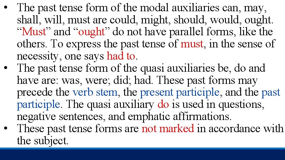  • The past tense form of the modal auxiliaries can, may, shall, will,