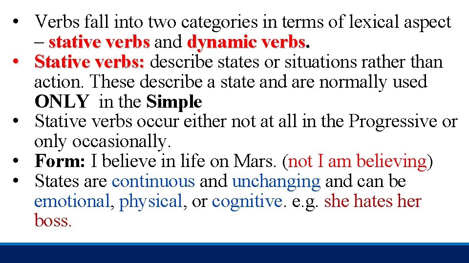  • Verbs fall into two categories in terms of lexical aspect – stative